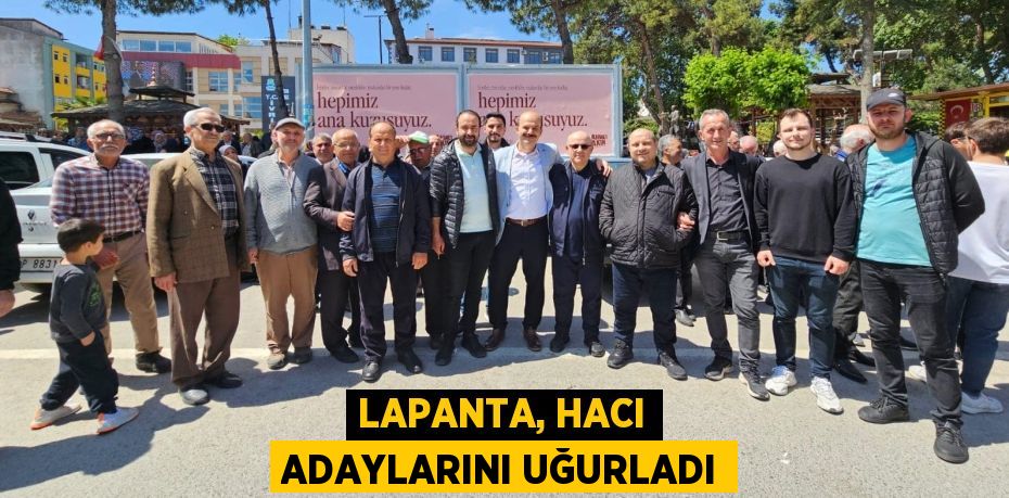 LAPANTA, HACI ADAYLARINI UĞURLADI