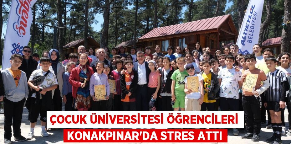 ÇOCUK ÜNİVERSİTESİ ÖĞRENCİLERİ KONAKPINAR’DA STRES ATTI