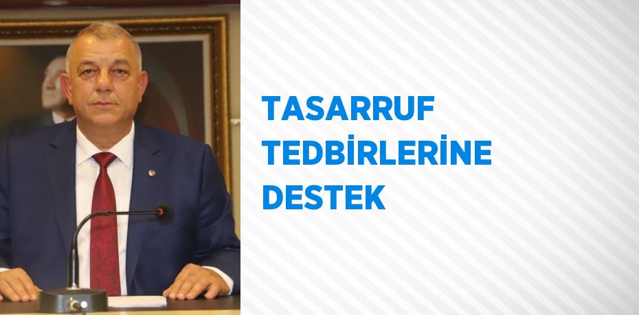 TASARRUF TEDBİRLERİNE DESTEK