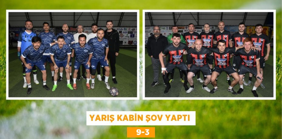 YARIŞ KABİN ŞOV YAPTI    9-3