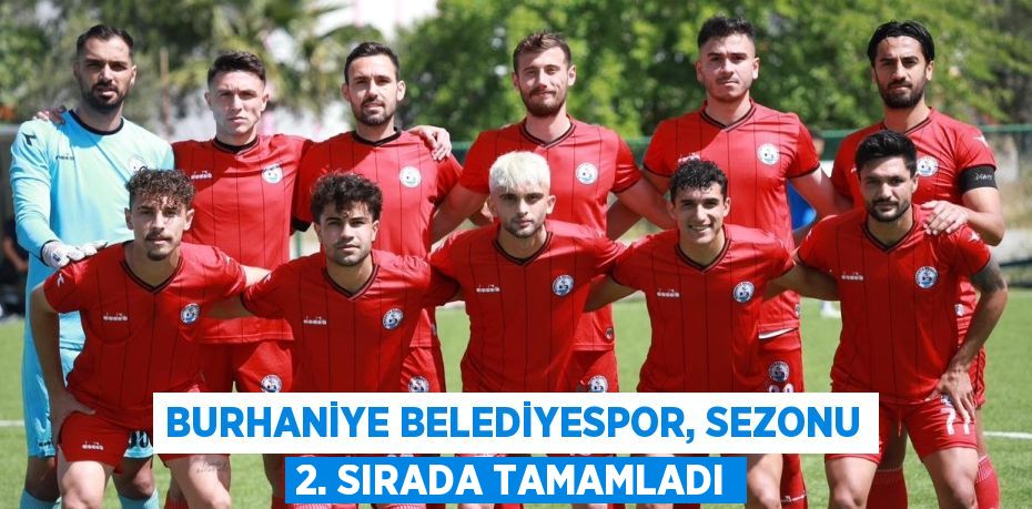 BURHANİYE BELEDİYESPOR, SEZONU 2. SIRADA TAMAMLADI