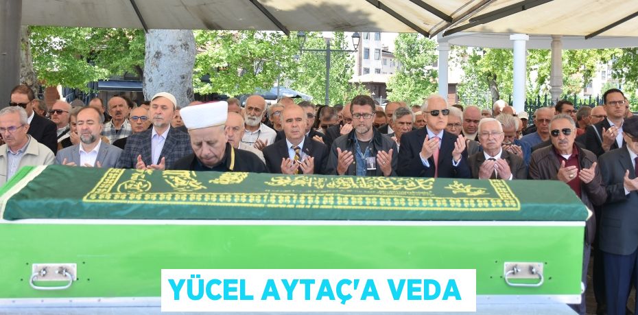 YÜCEL AYTAÇ’A VEDA
