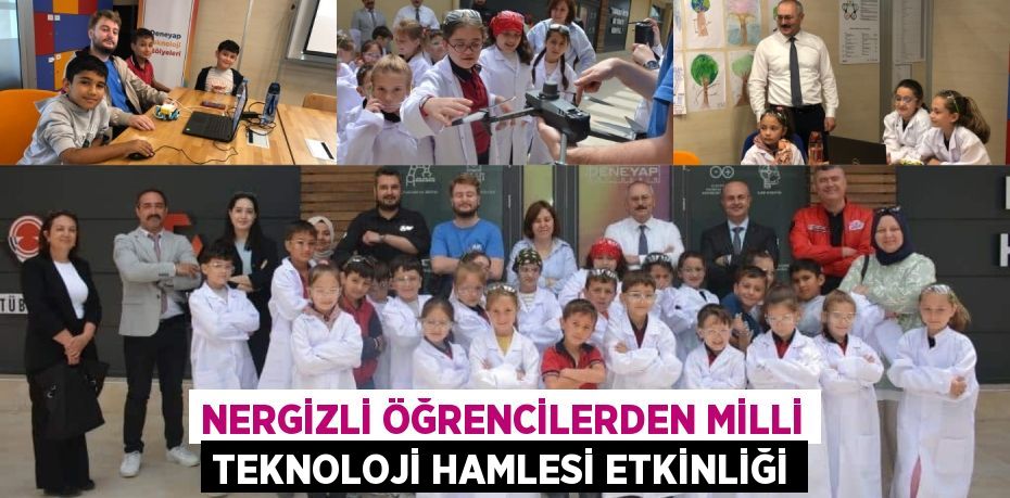 NERGİZLİ ÖĞRENCİLERDEN MİLLİ TEKNOLOJİ HAMLESİ ETKİNLİĞİ