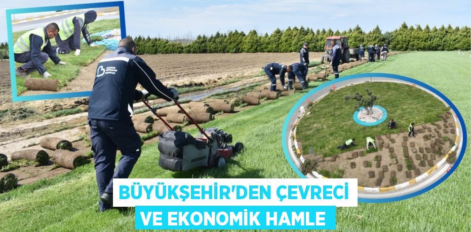 BÜYÜKŞEHİR’DEN ÇEVRECİ VE EKONOMİK HAMLE