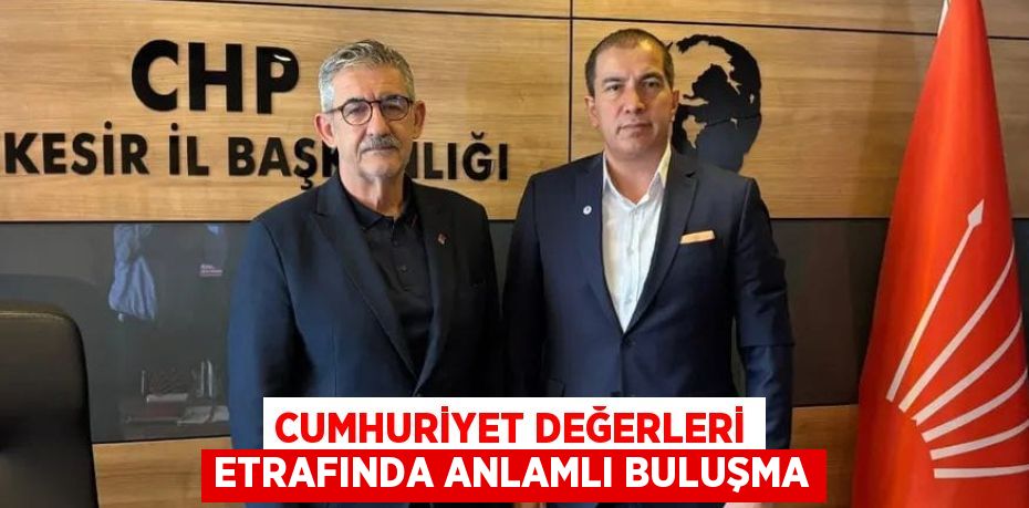 CUMHURİYET DEĞERLERİ ETRAFINDA ANLAMLI BULUŞMA