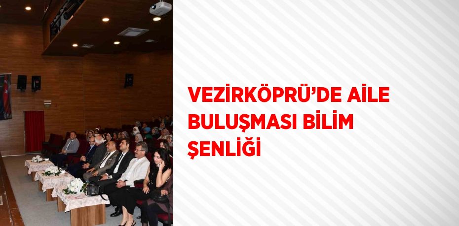 VEZİRKÖPRÜ’DE AİLE BULUŞMASI BİLİM ŞENLİĞİ
