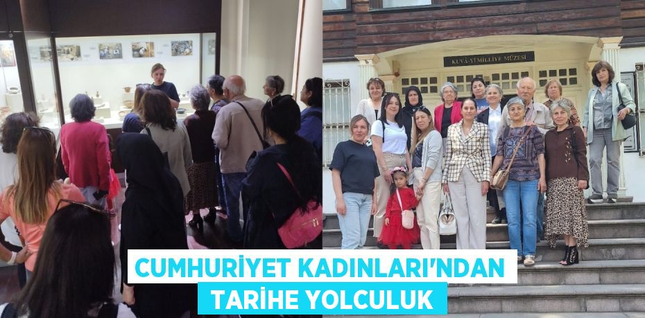 CUMHURİYET KADINLARI'NDAN  TARİHE YOLCULUK