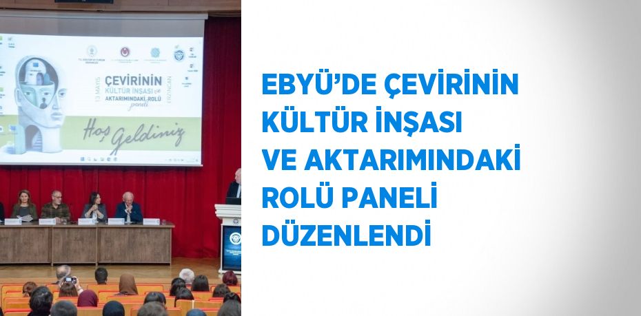 EBYÜ’DE ÇEVİRİNİN KÜLTÜR İNŞASI VE AKTARIMINDAKİ ROLÜ PANELİ DÜZENLENDİ