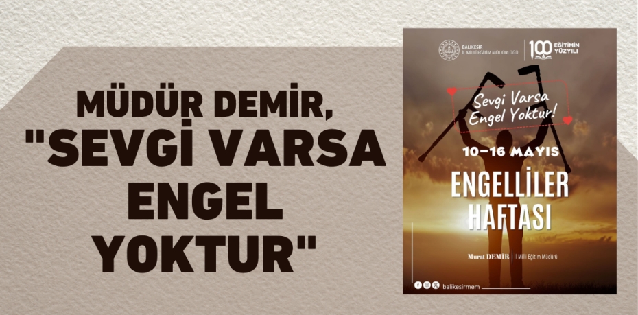 MÜDÜR DEMİR, "SEVGİ VARSA ENGEL YOKTUR"