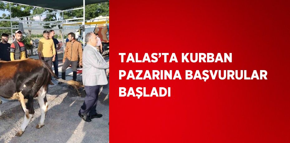 TALAS’TA KURBAN PAZARINA BAŞVURULAR BAŞLADI