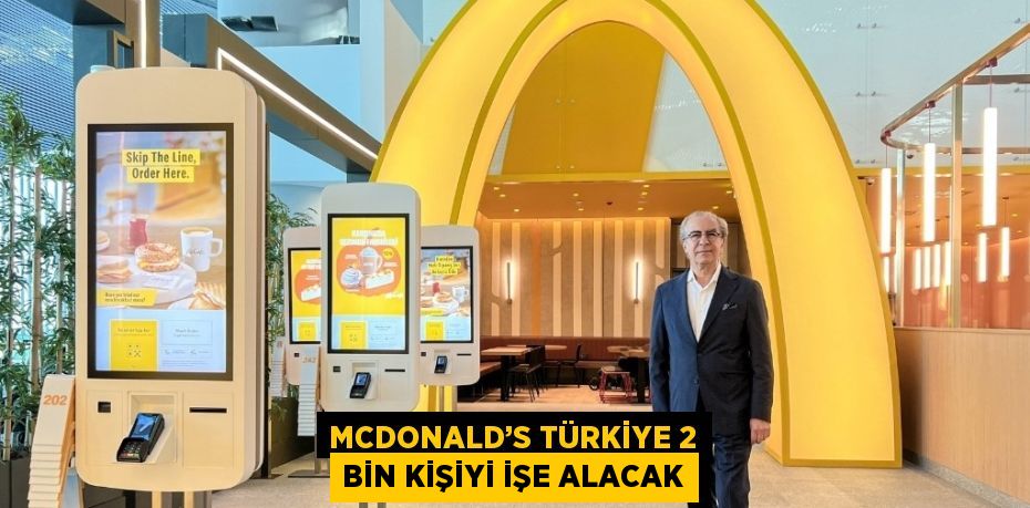 MCDONALD’S TÜRKİYE 2 BİN KİŞİYİ İŞE ALACAK