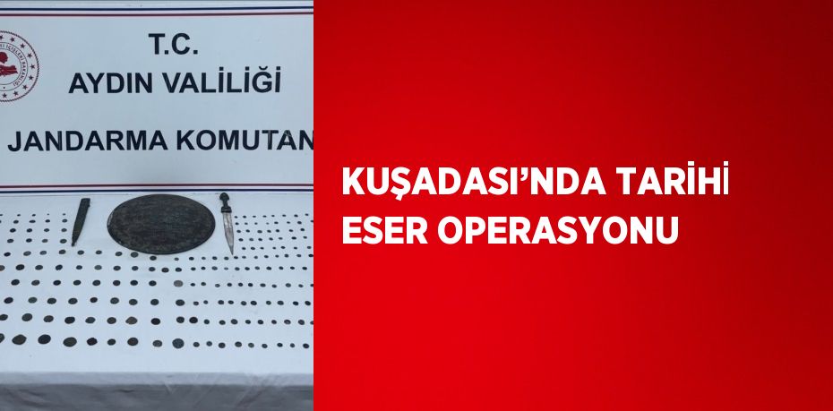 KUŞADASI’NDA TARİHİ ESER OPERASYONU