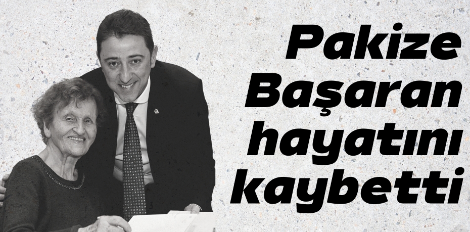 Pakize Başaran hayatını kaybetti