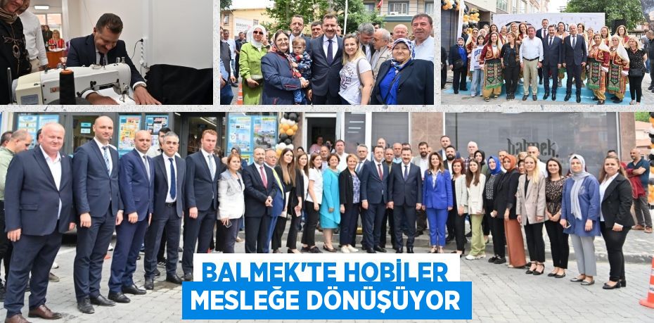 BALMEK'te hobiler mesleğe dönüşüyor