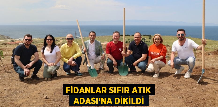 Fidanlar Sıfır Atık  Adası’na dikildi