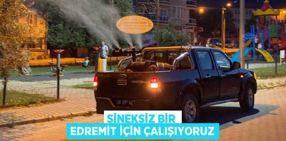 SİNEKSİZ BİR EDREMİT İÇİN ÇALIŞIYORUZ