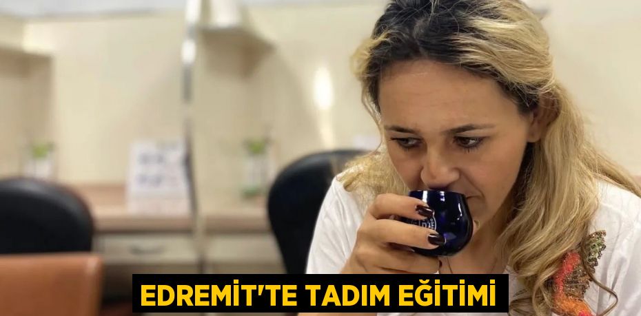 EDREMİT'TE TADIM EĞİTİMİ