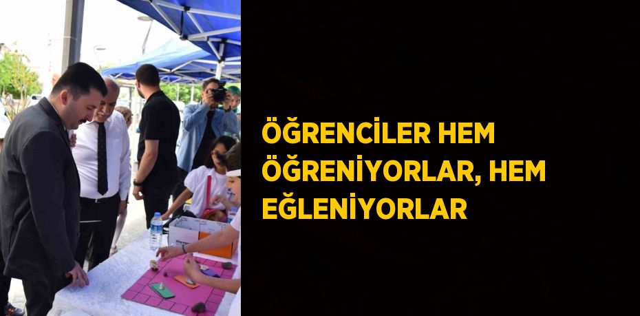 ÖĞRENCİLER HEM ÖĞRENİYORLAR, HEM EĞLENİYORLAR