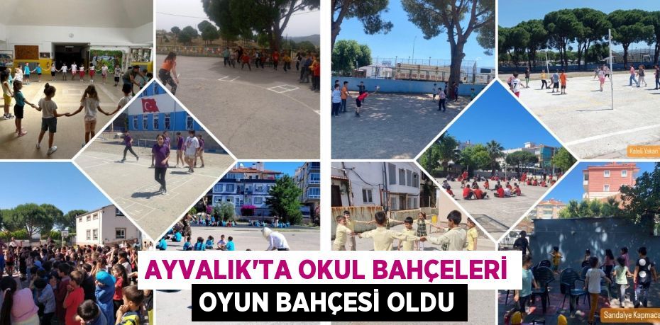 AYVALIK’TA OKUL BAHÇELERİ OYUN BAHÇESİ OLDU