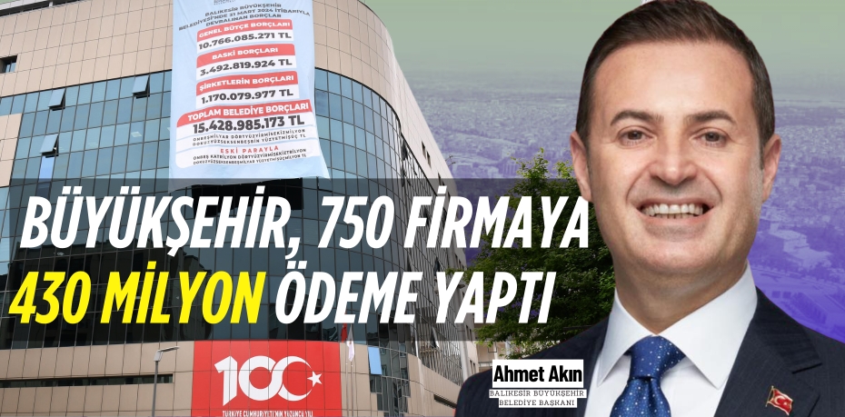 BÜYÜKŞEHİR, 750 FİRMAYA 430 MİLYON ÖDEME YAPTI