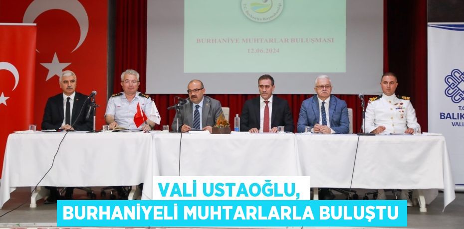 VALİ USTAOĞLU, BURHANİYELİ MUHTARLARLA BULUŞTU