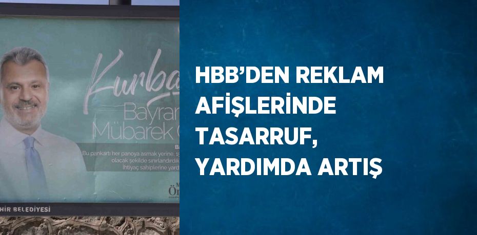 HBB’DEN REKLAM AFİŞLERİNDE TASARRUF, YARDIMDA ARTIŞ