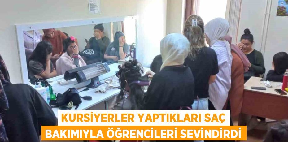 KURSİYERLER YAPTIKLARI SAÇ BAKIMIYLA ÖĞRENCİLERİ SEVİNDİRDİ