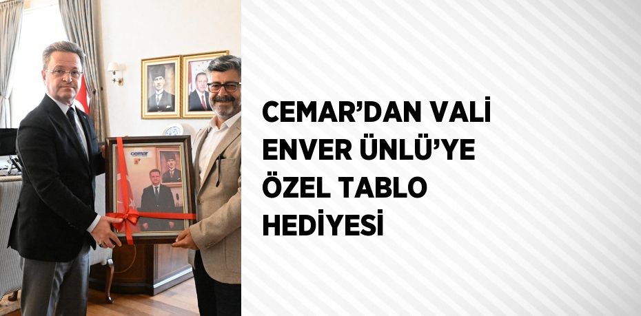 CEMAR’DAN VALİ ENVER ÜNLÜ’YE ÖZEL TABLO HEDİYESİ