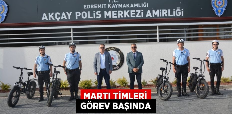 MARTI TİMLERİ  GÖREV BAŞINDA