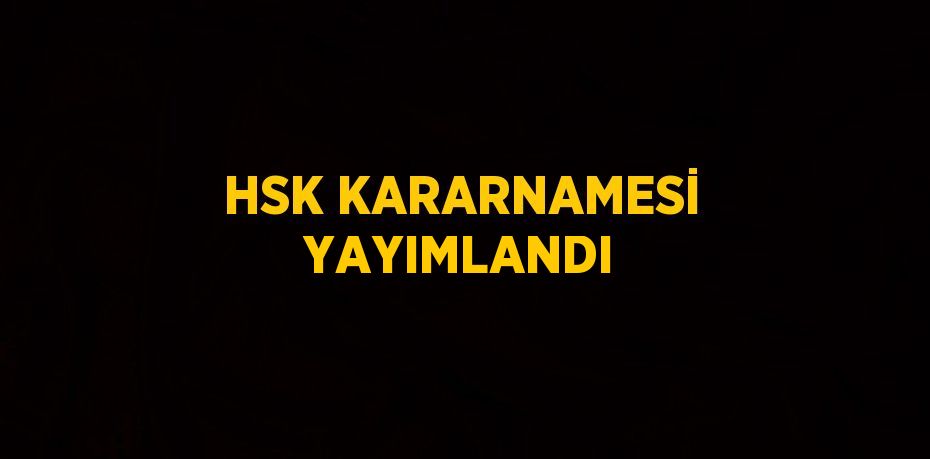 HSK KARARNAMESİ YAYIMLANDI