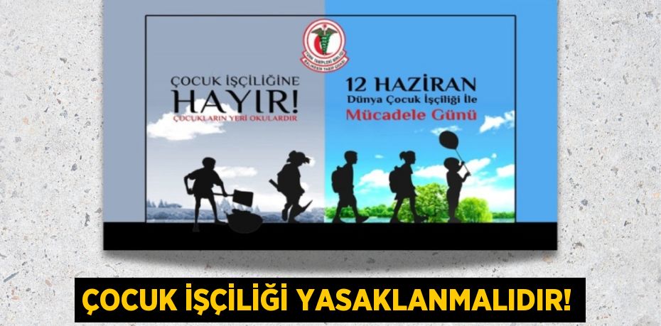 ÇOCUK İŞÇİLİĞİ YASAKLANMALIDIR!