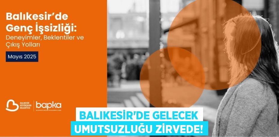Balıkesir'de Gelecek Umutsuzluğu Zirvede!