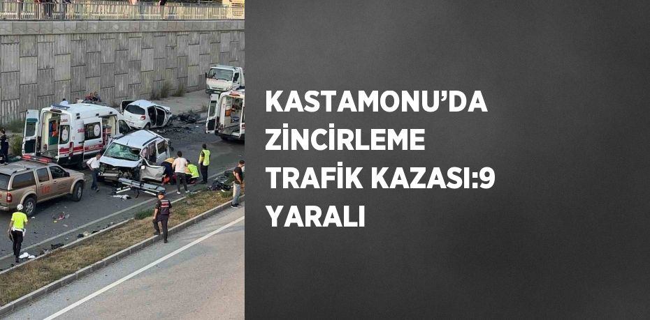 KASTAMONU’DA ZİNCİRLEME TRAFİK KAZASI:9 YARALI