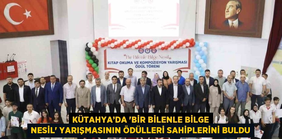 KÜTAHYA’DA 'BİR BİLENLE BİLGE NESİL' YARIŞMASININ ÖDÜLLERİ SAHİPLERİNİ BULDU