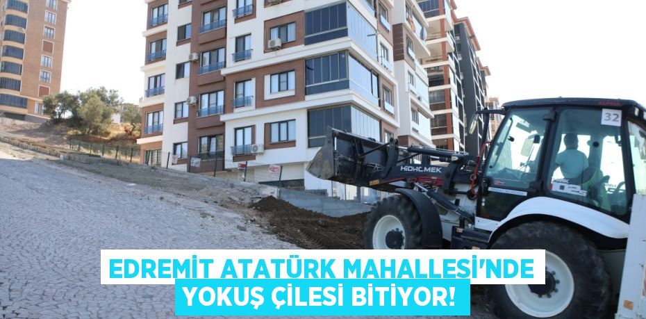 Edremit Atatürk Mahallesi'nde Yokuş Çilesi Bitiyor!