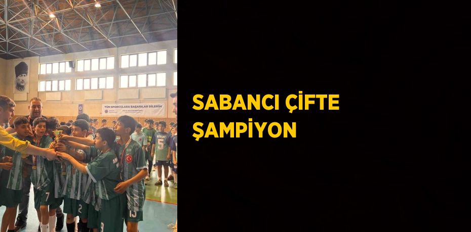 SABANCI ÇİFTE ŞAMPİYON