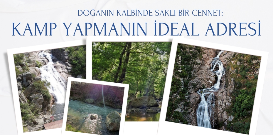 DOĞANIN KALBİNDE SAKLI BİR CENNET: KAMP YAPMANIN İDEAL ADRESİ
