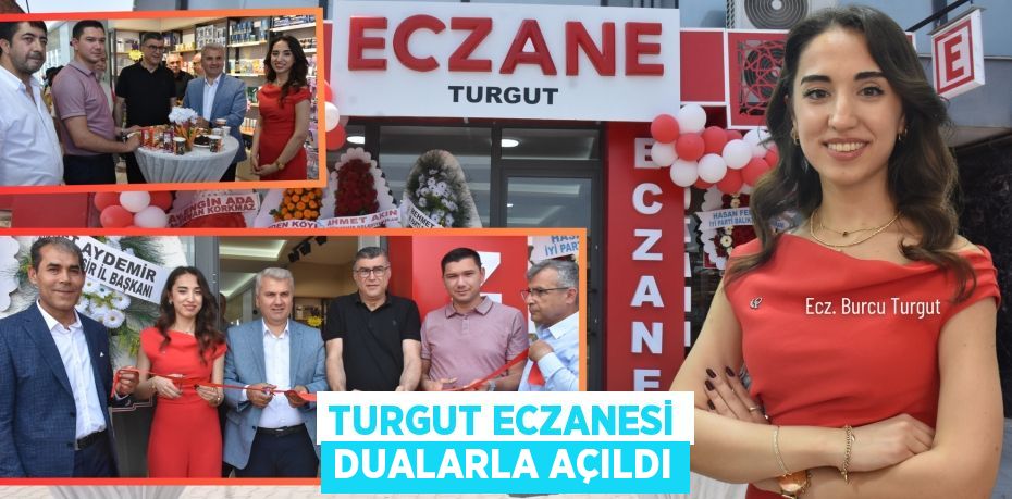 Turgut eczanesi dualarla açıldı