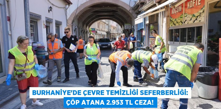 Burhaniye'de Çevre Temizliği Seferberliği: Çöp Atana 2.953 TL Ceza!