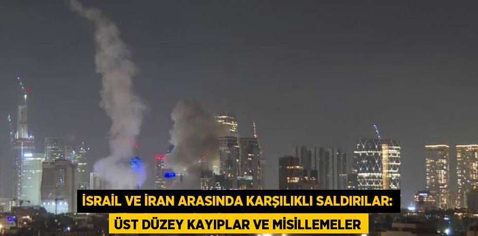 İsrail ve İran Arasında Karşılıklı Saldırılar: Üst Düzey Kayıplar ve Misillemeler
