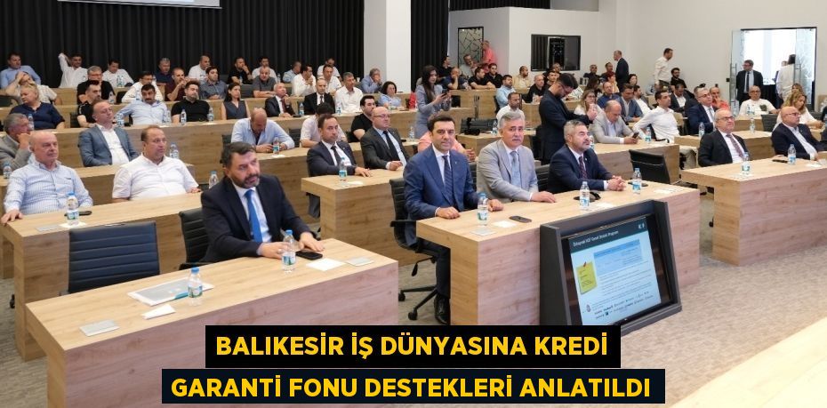 Balıkesir iş dünyasına Kredi Garanti Fonu Destekleri anlatıldı