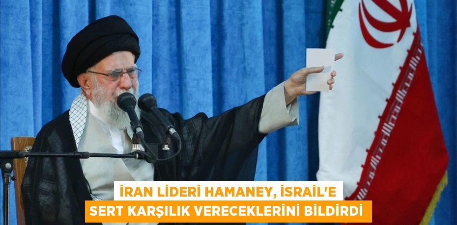 İran lideri Hamaney, İsrail'e sert karşılık vereceklerini bildirdi