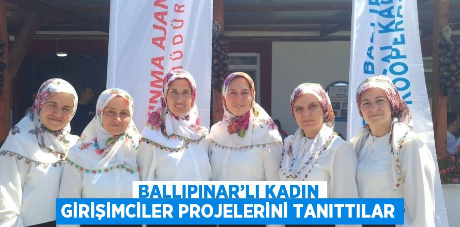 BALLIPINAR’LI KADIN GİRİŞİMCİLER PROJELERİNİ TANITTILAR