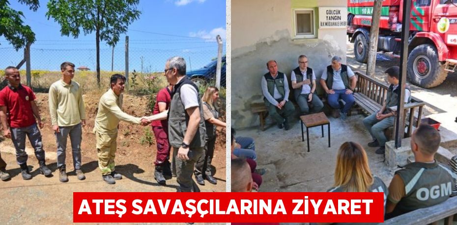 ATEŞ SAVAŞÇILARINA ZİYARET