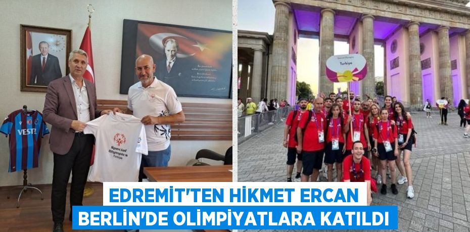 EDREMİT'TEN HİKMET ERCAN BERLİN'DE OLİMPİYATLARA KATILDI