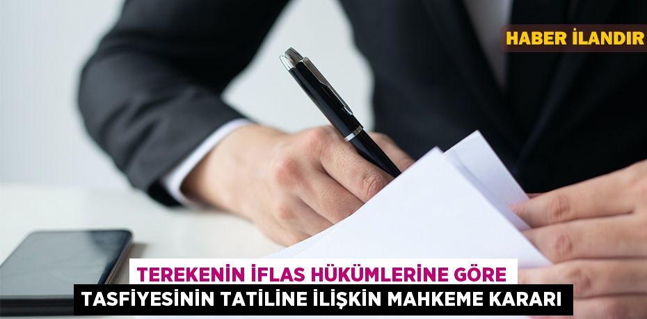 Terekenin iflas hükümlerine göre tasfiyesinin tatiline ilişkin mahkeme kararı