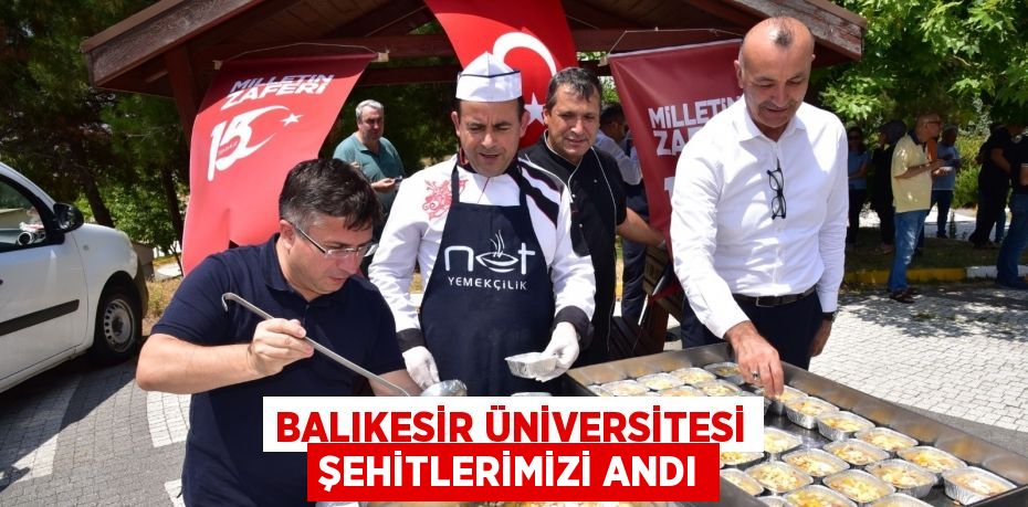 BALIKESİR ÜNİVERSİTESİ ŞEHİTLERİMİZİ ANDI