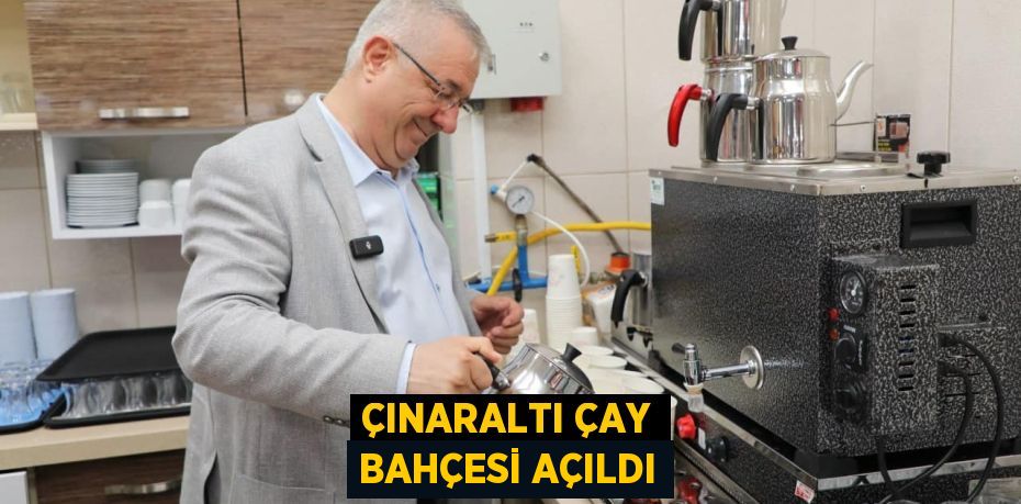 ÇINARALTI ÇAY BAHÇESİ AÇILDI