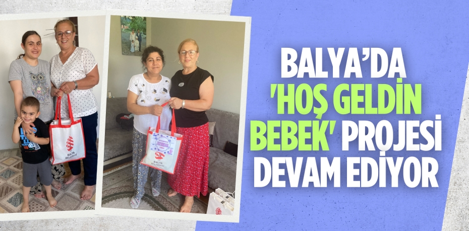 BALYA’DA 'HOŞ GELDİN BEBEK' PROJESİ DEVAM EDİYOR