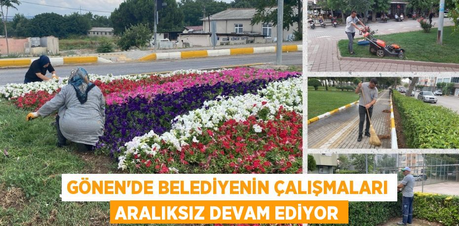 GÖNEN’DE BELEDİYENİN ÇALIŞMALARI ARALIKSIZ DEVAM EDİYOR